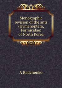 Monographic revision of the ants (Hymenoptera, Formicidae) of North Korea.