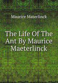 The Life Of The Ant By Maurice Maeterlinck.