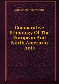 Comparative Ethnology Of The European And North American Ants