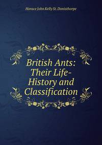 British Ants: Their Life-History and Classification