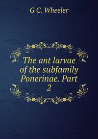 The ant larvae of the subfamily Ponerinae. Part 2.