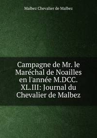 Campagne de Mr. le Mar?chal de Noailles en l'ann?e M.DCC.XL.III: Journal du Chevalier de Malbez