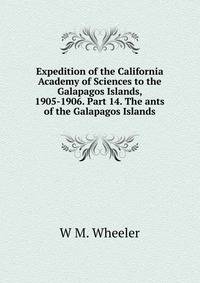 Expedition of the California Academy of Sciences to the Galapagos Islands, 1905-1906. Part 14. The ants of the Galapagos Islands.