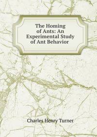 The Homing of Ants: An Experimental Study of Ant Behavior .