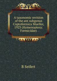 A taxonomic revision of the ant subgenus Coptoformica Mueller, 1923 (Hymenoptera: Formicidae).