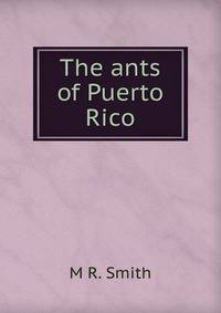 The ants of Puerto Rico.