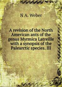 A revision of the North American ants of the genus Myrmica Latreille with a synopsis of the Palearctic species. III.