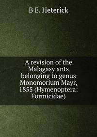 A revision of the Malagasy ants belonging to genus Monomorium Mayr, 1855 (Hymenoptera: Formicidae).