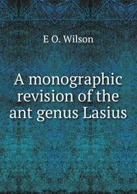 A monographic revision of the ant genus Lasius.