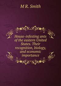 House-infesting ants of the eastern United States. Their recognition, biology, and economic importance.