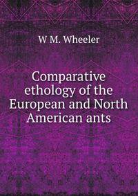 Comparative ethology of the European and North American ants.