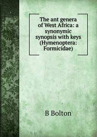 The ant genera of West Africa: a synonymic synopsis with keys (Hymenoptera: Formicidae).