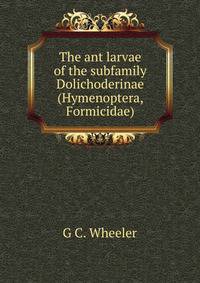 The ant larvae of the subfamily Dolichoderinae (Hymenoptera, Formicidae).
