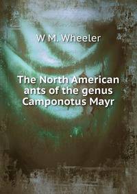 The North American ants of the genus Camponotus Mayr.