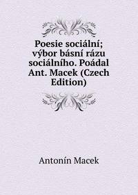 Poesie socialni; vybor basni razu socialniho. Poadal Ant. Macek (Czech Edition)