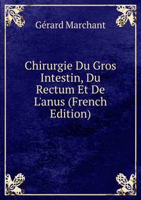 Chirurgie Du Gros Intestin, Du Rectum Et De L'anus (French Edition)
