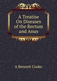 A Treatise On Diseases of the Rectum and Anus