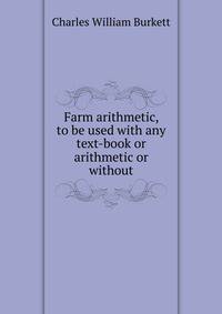 Farm arithmetic, to be used with any text-book or arithmetic or without