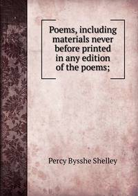 Poems, including materials never before printed in any edition of the poems;