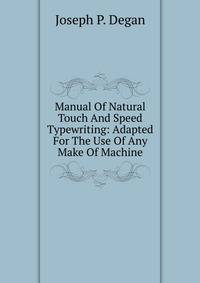 Manual Of Natural Touch And Speed Typewriting: Adapted For The Use Of Any Make Of Machine