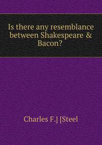Is there any resemblance between Shakespeare &amp; Bacon? .