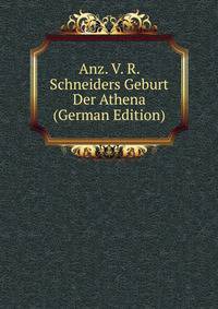 Anz. V. R. Schneiders Geburt Der Athena (German Edition)