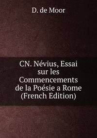 CN. Nevius, Essai sur les Commencements de la Poesie a Rome (French Edition)