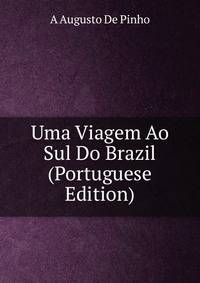 Uma Viagem Ao Sul Do Brazil (Portuguese Edition)