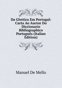 Da Glottica Em Portugal: Carta Ao Auctor Do Diccionario Bibliographico Portugues (Italian Edition)