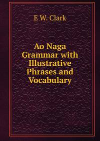 Ao Naga Grammar with Illustrative Phrases and Vocabulary