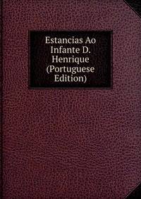 Estancias Ao Infante D. Henrique (Portuguese Edition)