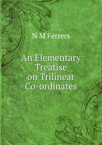 An Elementary Treatise on Trilinear Co-ordinates