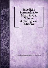 Expedicao Portugueza Ao Muatianvua, Volume 4 (Portuguese Edition)