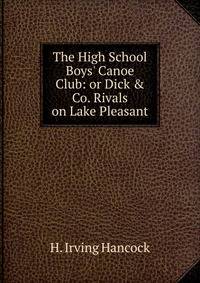 The High School Boys' Canoe Club: or Dick &amp; Co. Rivals on Lake Pleasant