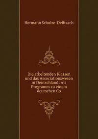 Die arbeitenden Klassen und das Associationswesen in Deutschland: Als Programm zu einem deutschen Co