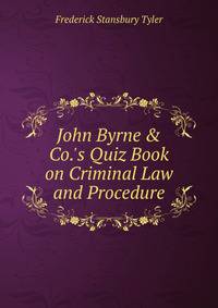 John Byrne &amp; Co.'s Quiz Book on Criminal Law and Procedure