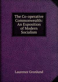 The Co-operative Commonwealth: An Exposition of Modern Socialism