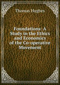 Foundations: A Study in the Ethics and Economics of the Co-operative Movement