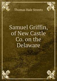 Samuel Griffin, of New Castle Co. on the Delaware
