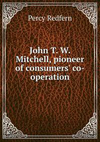 John T. W. Mitchell, pioneer of consumers' co-operation
