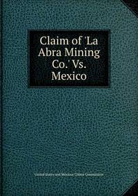 Claim of 'La Abra Mining Co.' Vs. Mexico