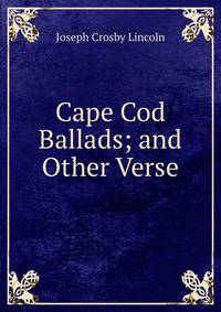 Cape Cod Ballads; and Other Verse