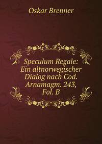 Speculum Regale: Ein altnorwegischer Dialog nach Cod. Arnamagm. 243, Fol. B