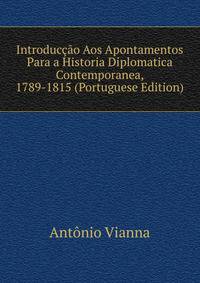 Introduccao Aos Apontamentos Para a Historia Diplomatica Contemporanea, 1789-1815 (Portuguese Edition)
