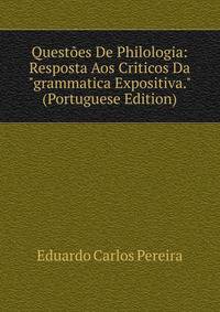 Quest?es De Philologia: Resposta Aos Criticos Da "grammatica Expositiva." (Portuguese Edition)