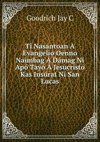 Ti Nasantoan A Evangelio Oenno Naimbag A Damag Ni Apo Tayo A Jesucristo Kas Insurat Ni San Lucas