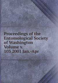 Proceedings of the Entomological Society of Washington Volume v. 103 2001 Jan.-Apr.