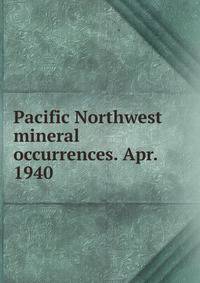 Pacific Northwest mineral occurrences. Apr. 1940