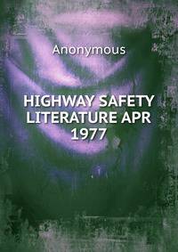HIGHWAY SAFETY LITERATURE APR 1977