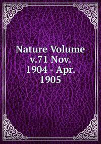 Nature Volume v.71 Nov. 1904 - Apr. 1905